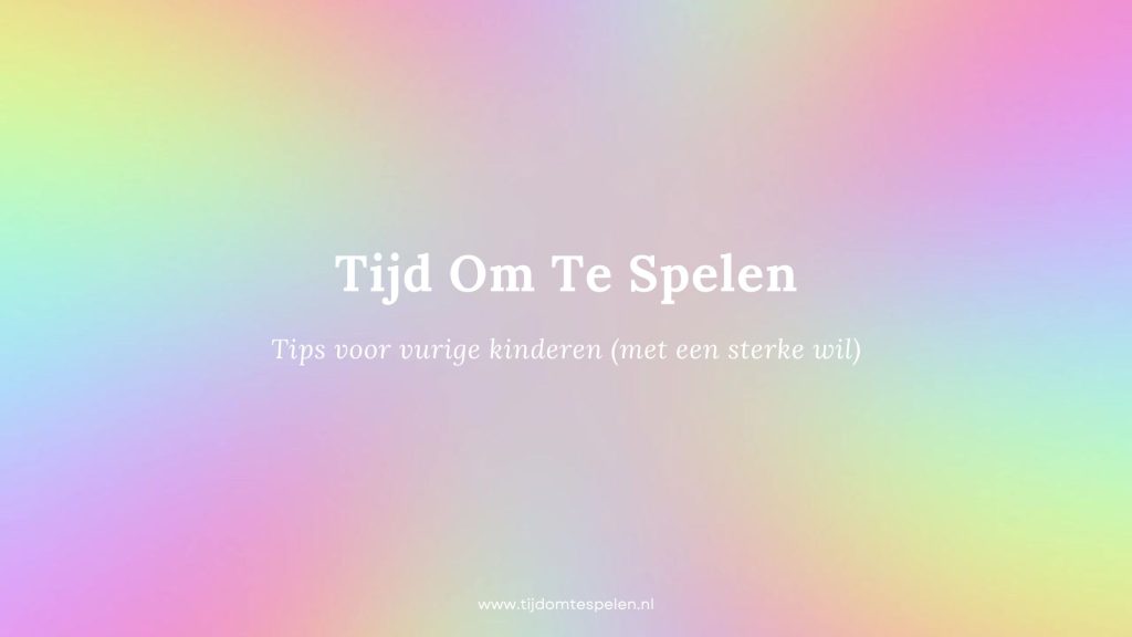 Tips voor vurige kinderen (met een sterke wil)